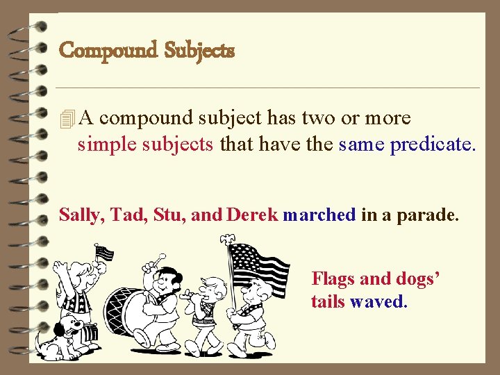 Compound Subjects 4 A compound subject has two or more simple subjects that have