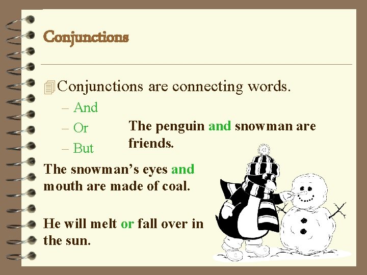 Conjunctions 4 Conjunctions are connecting words. – And The penguin and snowman are –