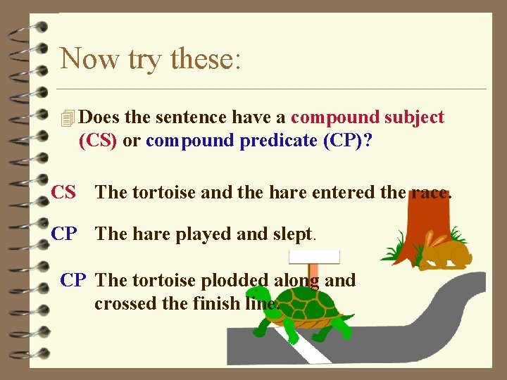 Now try these: 4 Does the sentence have a compound subject (CS) or compound