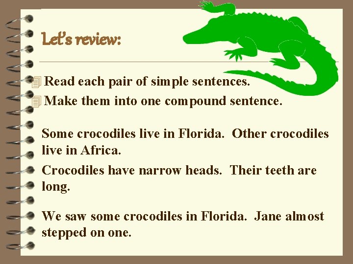 Let’s review: 4 Read each pair of simple sentences. 4 Make them into one