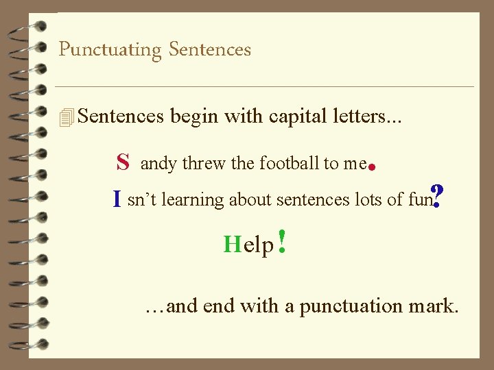 Punctuating Sentences 4 Sentences begin with capital letters. . S andy threw the football