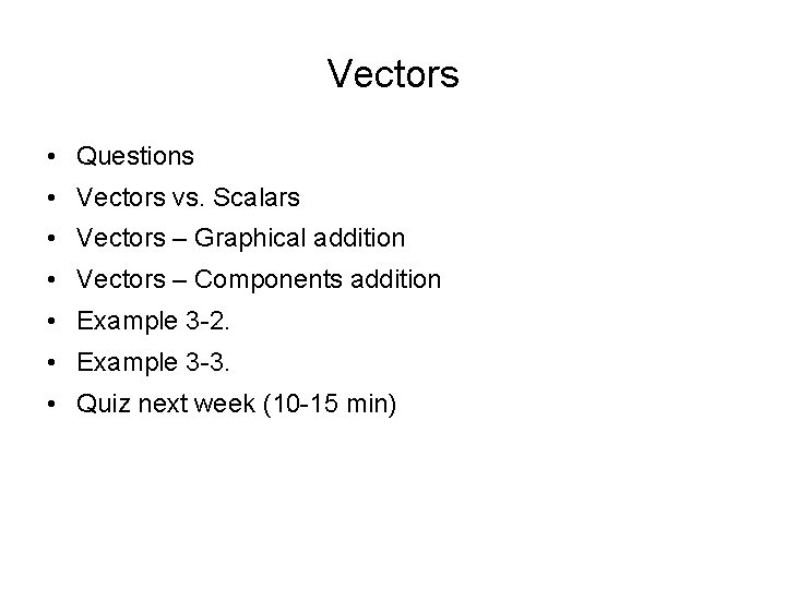 Vectors • Questions • Vectors vs. Scalars • Vectors – Graphical addition • Vectors