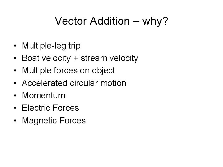 Vector Addition – why? • • Multiple-leg trip Boat velocity + stream velocity Multiple