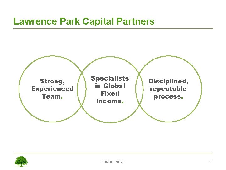 Lawrence Park Capital Partners Strong, Experienced Team. Specialists in Global Fixed Income. CONFIDENTIAL Disciplined,