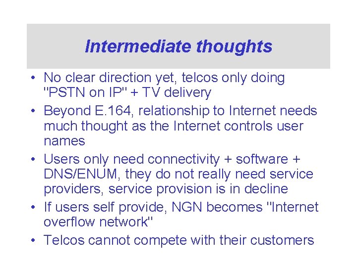 Intermediate thoughts • No clear direction yet, telcos only doing "PSTN on IP" +