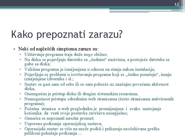 15 Kako prepoznati zarazu? • Neki od najčešćih simptoma zaraze su: ▫ Učitavanje programa