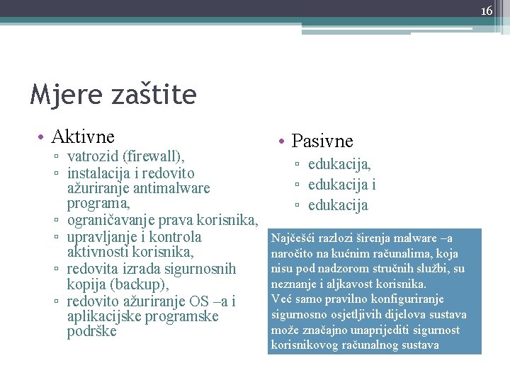 16 Mjere zaštite • Aktivne ▫ vatrozid (firewall), ▫ instalacija i redovito ažuriranje antimalware