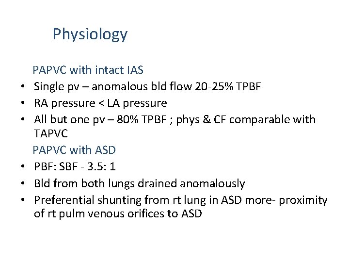 Physiology • • • PAPVC with intact IAS Single pv – anomalous bld flow