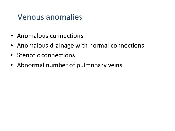 Venous anomalies • • Anomalous connections Anomalous drainage with normal connections Stenotic connections Abnormal