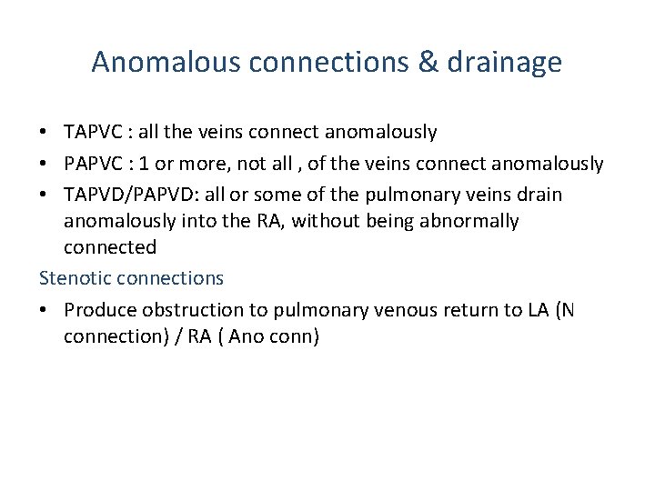 Anomalous connections & drainage • TAPVC : all the veins connect anomalously • PAPVC