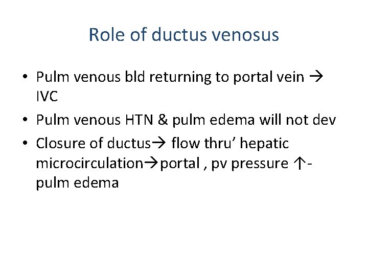 Role of ductus venosus • Pulm venous bld returning to portal vein IVC •
