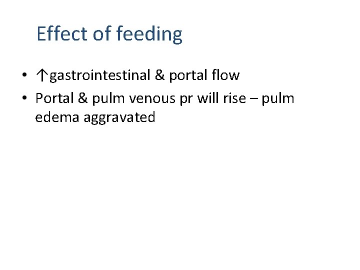 Effect of feeding • ↑gastrointestinal & portal flow • Portal & pulm venous pr