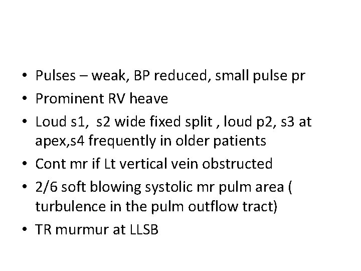  • Pulses – weak, BP reduced, small pulse pr • Prominent RV heave