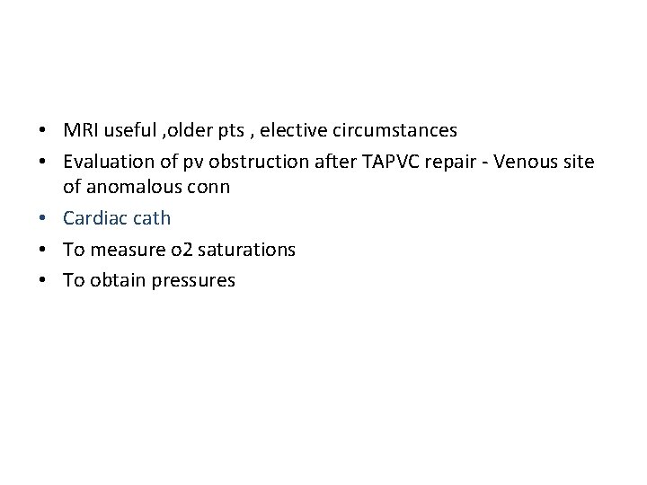 • MRI useful , older pts , elective circumstances • Evaluation of pv