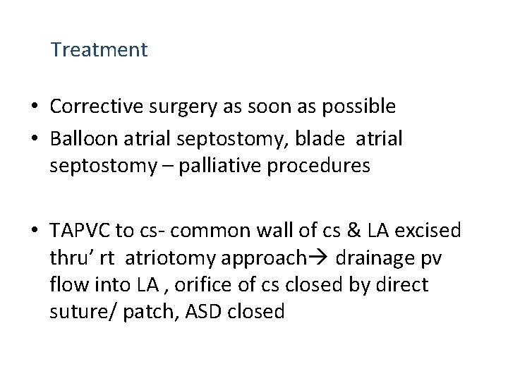 Treatment • Corrective surgery as soon as possible • Balloon atrial septostomy, blade atrial