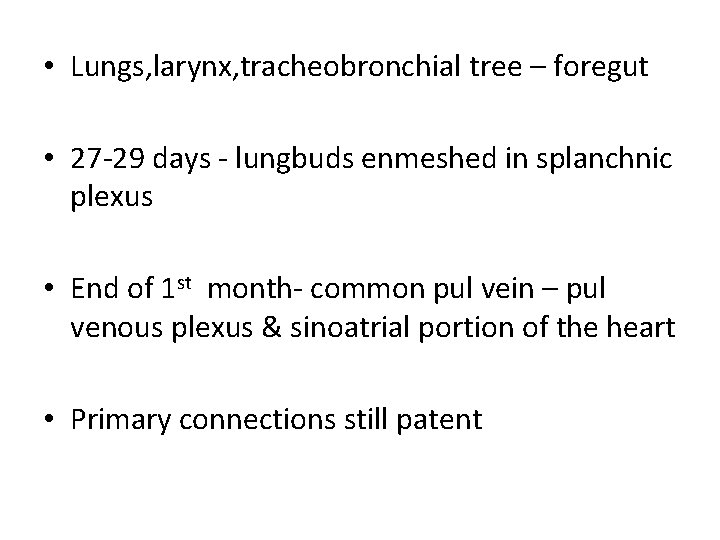  • Lungs, larynx, tracheobronchial tree – foregut • 27 -29 days - lungbuds