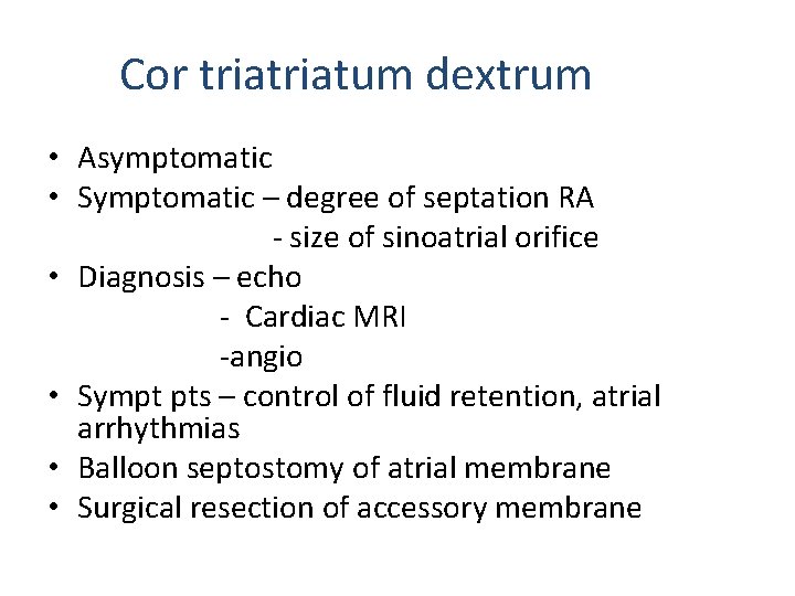Cor triatum dextrum • Asymptomatic • Symptomatic – degree of septation RA - size