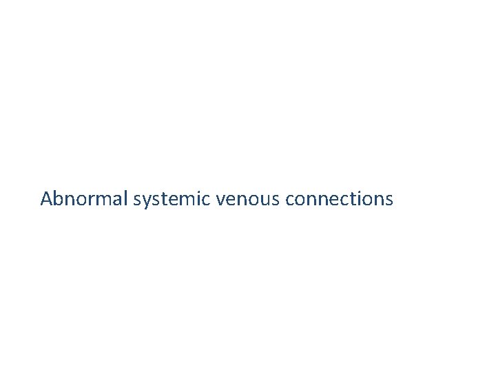 Abnormal systemic venous connections 