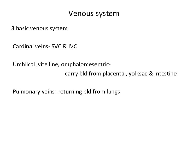 Venous system 3 basic venous system Cardinal veins- SVC & IVC Umblical , vitelline,