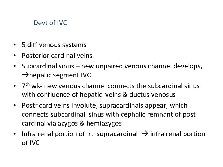 Devt of IVC • 5 diff venous systems • Posterior cardinal veins • Subcardinal