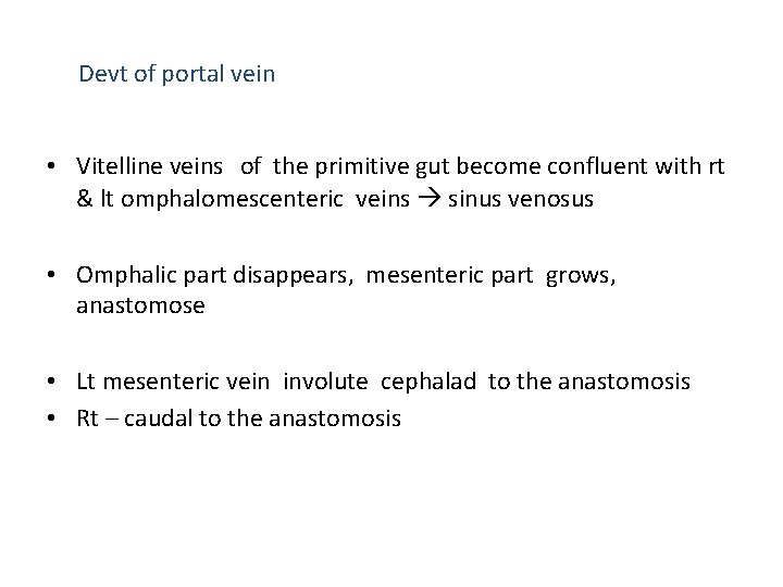 Devt of portal vein • Vitelline veins of the primitive gut become confluent with