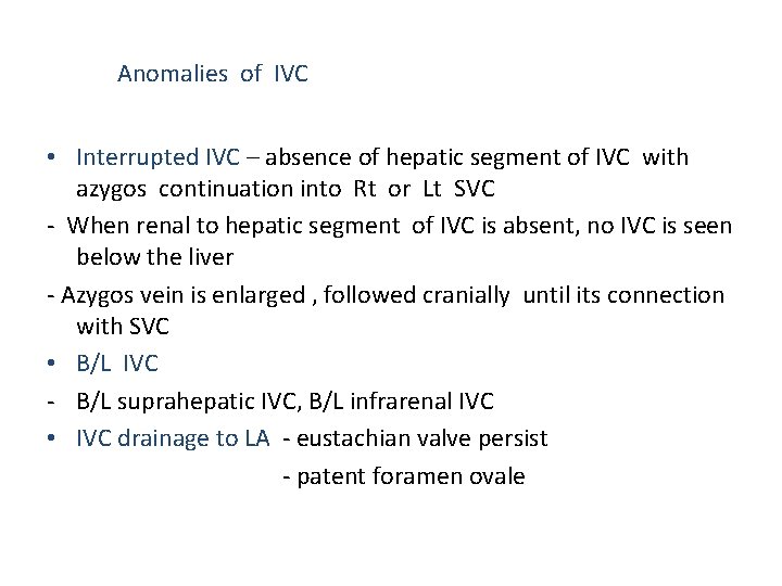 Anomalies of IVC • Interrupted IVC – absence of hepatic segment of IVC with