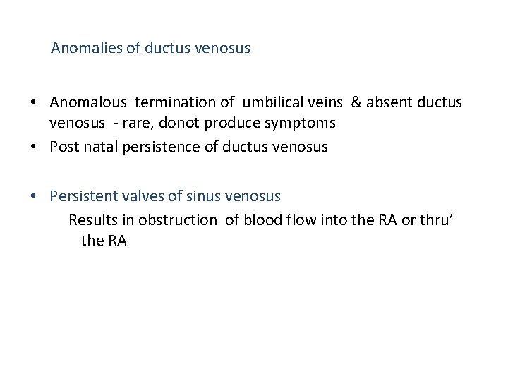 Anomalies of ductus venosus • Anomalous termination of umbilical veins & absent ductus venosus