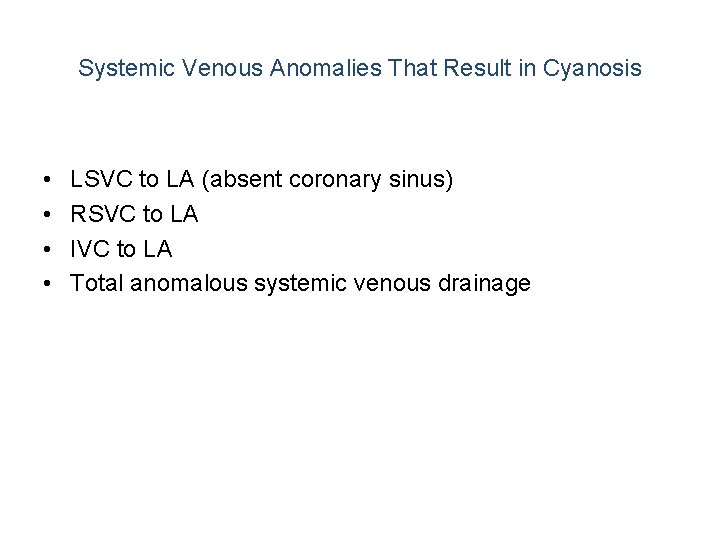 Systemic Venous Anomalies That Result in Cyanosis • • LSVC to LA (absent coronary