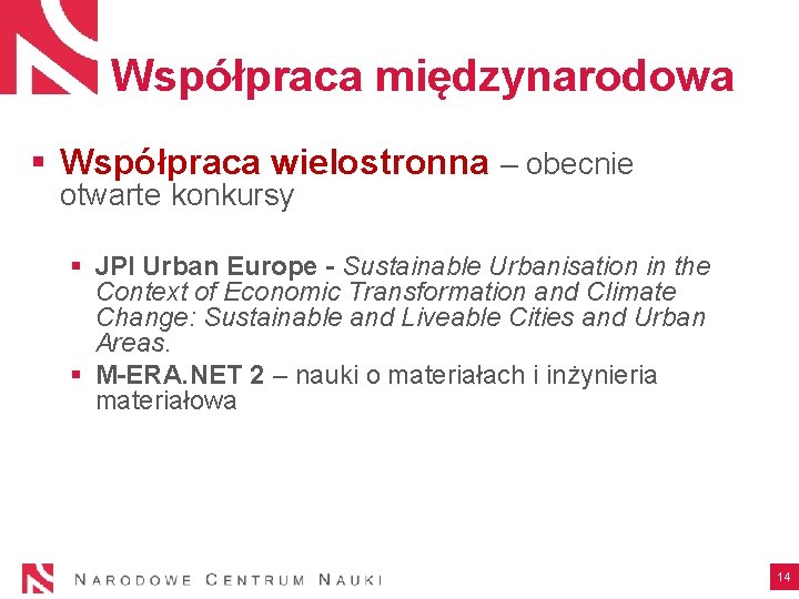  Współpraca międzynarodowa § Współpraca wielostronna – obecnie otwarte konkursy § JPI Urban Europe