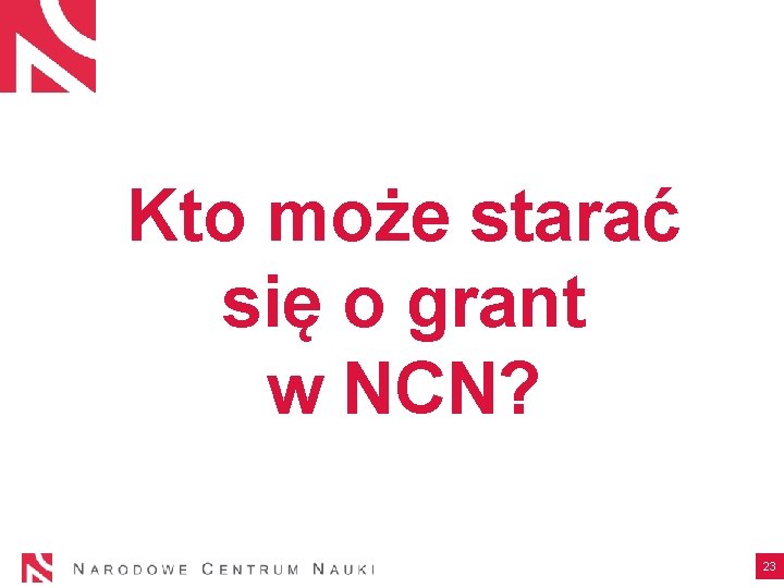 Kto może starać się o grant w NCN? 23 