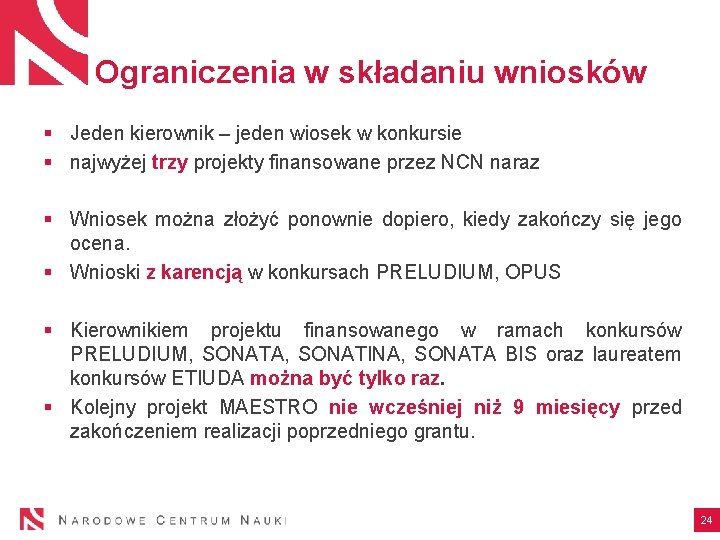 Ograniczenia w składaniu wniosków § Jeden kierownik – jeden wiosek w konkursie § najwyżej