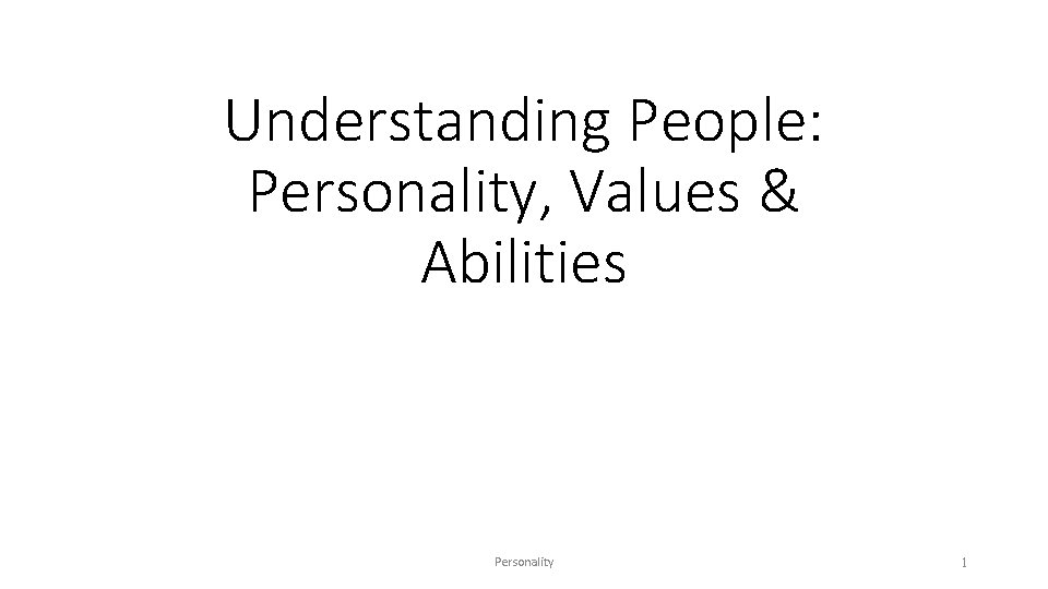 Understanding People: Personality, Values & Abilities Personality 1 