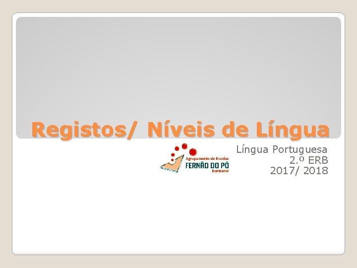 Registos/ Níveis de Língua Portuguesa 2. º ERB 2017/ 2018 