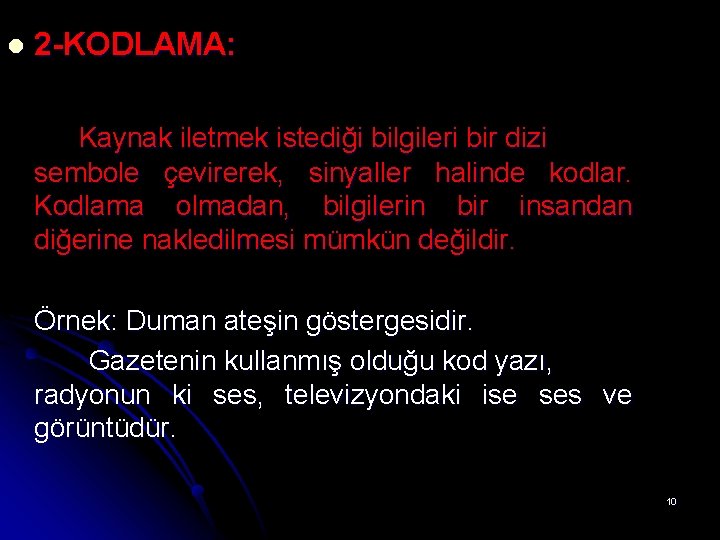 l 2 -KODLAMA: Kaynak iletmek istediği bilgileri bir dizi sembole çevirerek, sinyaller halinde kodlar.