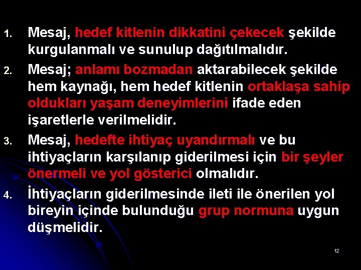 1. 2. 3. 4. Mesaj, hedef kitlenin dikkatini çekecek şekilde kurgulanmalı ve sunulup dağıtılmalıdır.