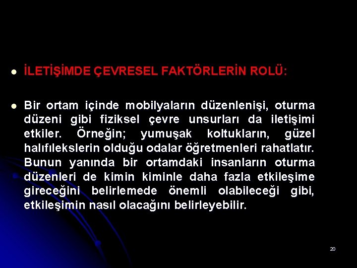 l İLETİŞİMDE ÇEVRESEL FAKTÖRLERİN ROLÜ: l Bir ortam içinde mobilyaların düzenlenişi, oturma düzeni gibi