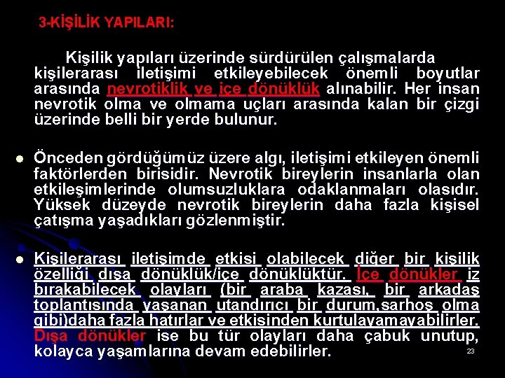 3 -KİŞİLİK YAPILARI: Kişilik yapıları üzerinde sürdürülen çalışmalarda kişilerarası iletişimi etkileyebilecek önemli boyutlar arasında