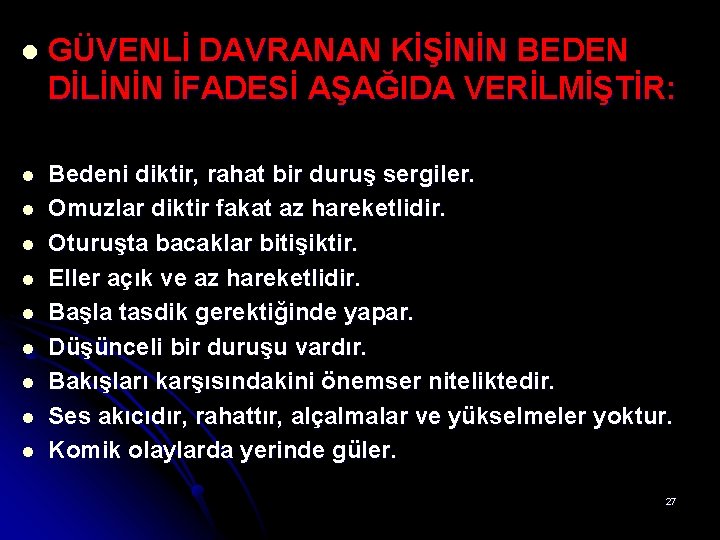 l GÜVENLİ DAVRANAN KİŞİNİN BEDEN DİLİNİN İFADESİ AŞAĞIDA VERİLMİŞTİR: l Bedeni diktir, rahat bir