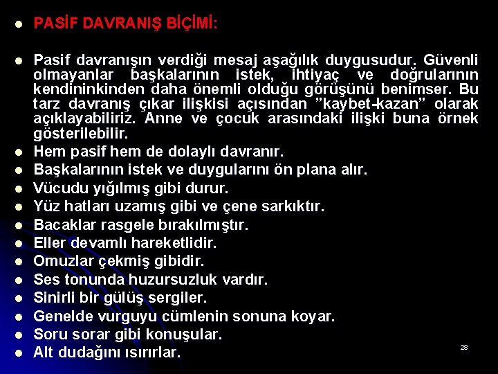 l PASİF DAVRANIŞ BİÇİMİ: l Pasif davranışın verdiği mesaj aşağılık duygusudur. Güvenli olmayanlar başkalarının