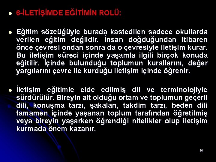 l 6 -İLETİŞİMDE EĞİTİMİN ROLÜ: l Eğitim sözcüğüyle burada kastedilen sadece okullarda verilen eğitim