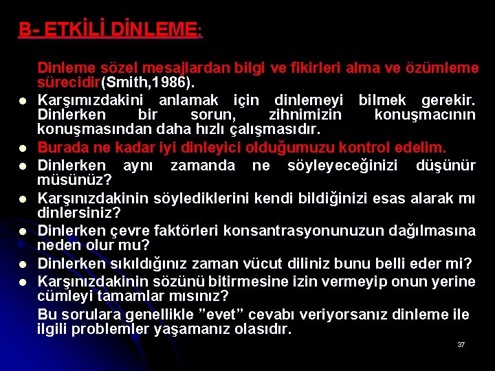 B- ETKİLİ DİNLEME: l l l l Dinleme sözel mesajlardan bilgi ve fikirleri alma