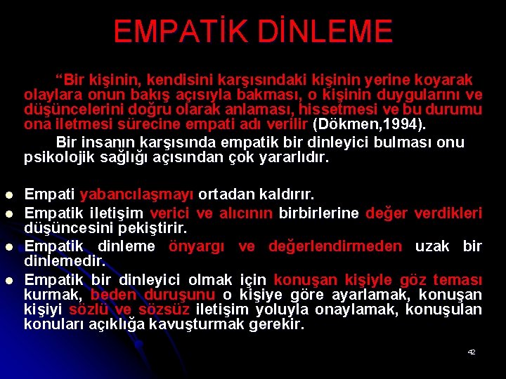 EMPATİK DİNLEME “Bir kişinin, kendisini karşısındaki kişinin yerine koyarak olaylara onun bakış açısıyla bakması,