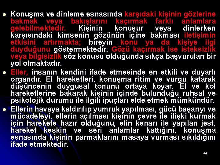 l l l Konuşma ve dinleme esnasında karşıdaki kişinin gözlerine bakmak veya bakışlarını kaçırmak