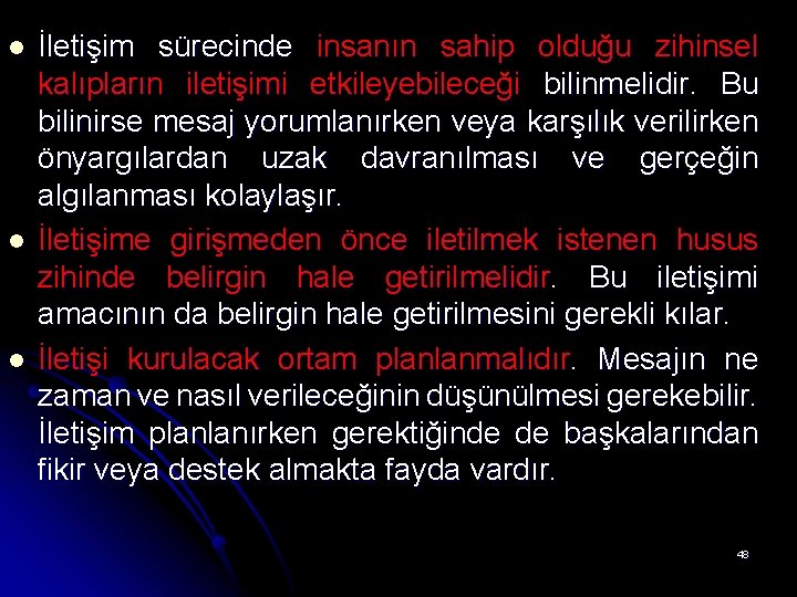 l l l İletişim sürecinde insanın sahip olduğu zihinsel kalıpların iletişimi etkileyebileceği bilinmelidir. Bu