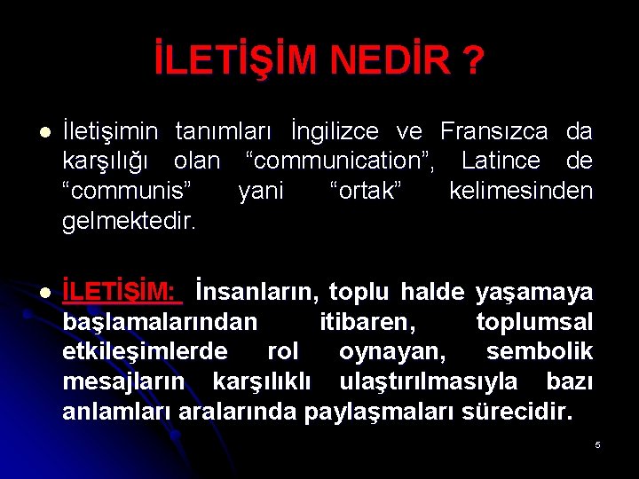 İLETİŞİM NEDİR ? l İletişimin tanımları İngilizce ve Fransızca da karşılığı olan “communication”, Latince