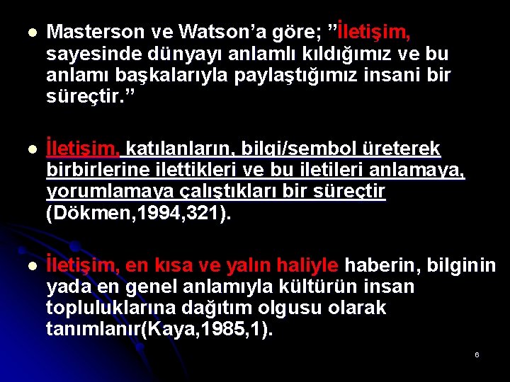 l Masterson ve Watson’a göre; ”İletişim, sayesinde dünyayı anlamlı kıldığımız ve bu anlamı başkalarıyla