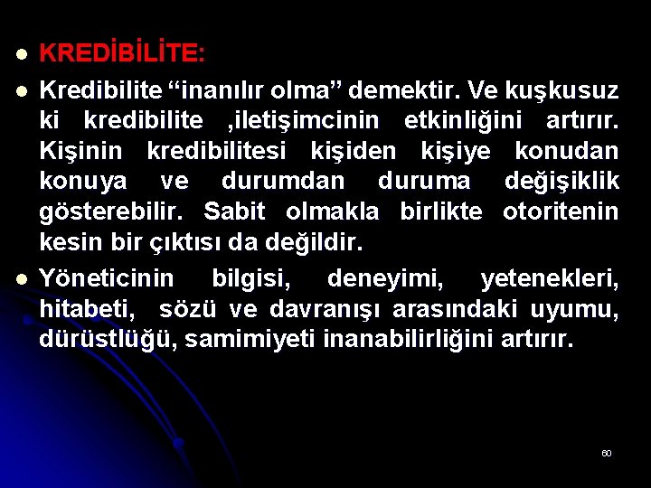 l l l KREDİBİLİTE: Kredibilite “inanılır olma” demektir. Ve kuşkusuz ki kredibilite , iletişimcinin