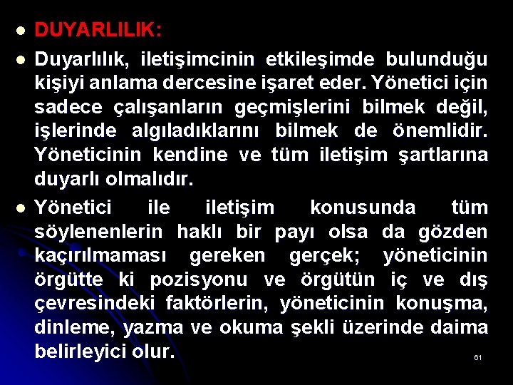 l l l DUYARLILIK: Duyarlılık, iletişimcinin etkileşimde bulunduğu kişiyi anlama dercesine işaret eder. Yönetici