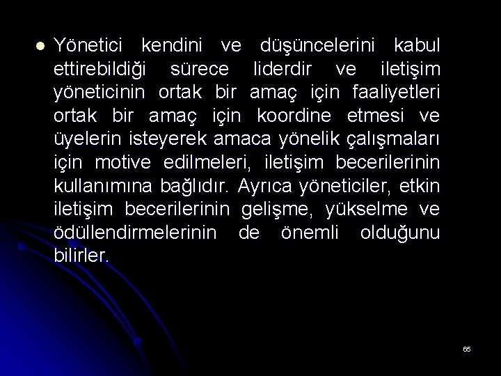 l Yönetici kendini ve düşüncelerini kabul ettirebildiği sürece liderdir ve iletişim yöneticinin ortak bir