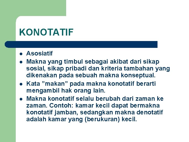 KONOTATIF l l Asosiatif Makna yang timbul sebagai akibat dari sikap sosial, sikap pribadi